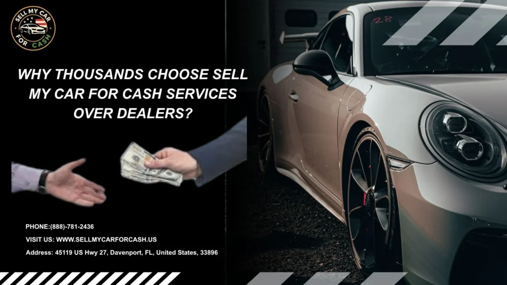 Why Thousands Choose Sell My Car for Cash Services Over Dealers
