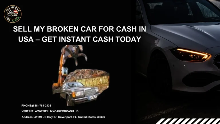 Sell My Broken Car for Cash in USA – Get Instant Cash Today